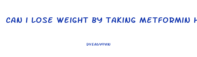 can i lose weight by taking metformin hcl 500 mg