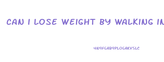 can i lose weight by walking in place