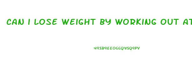 can i lose weight by working out at home
