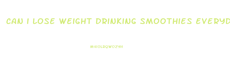 can i lose weight drinking smoothies everyday