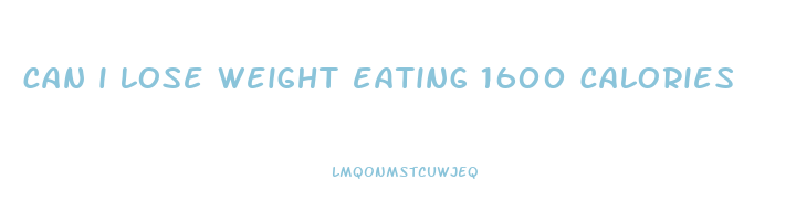 can i lose weight eating 1600 calories
