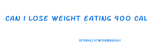 can i lose weight eating 900 calories a day