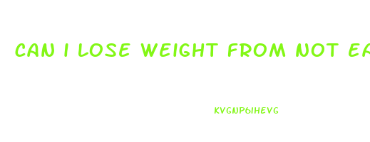 can i lose weight from not eating