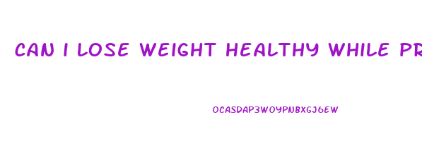 can i lose weight healthy while pregnant