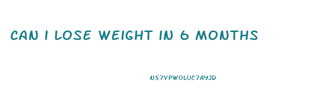 can i lose weight in 6 months