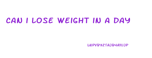 can i lose weight in a day