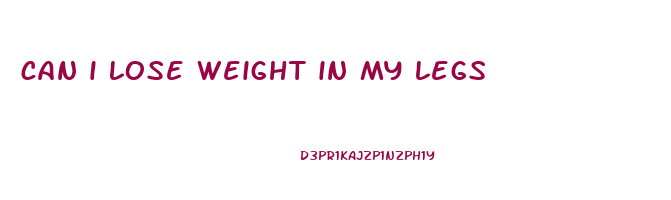 can i lose weight in my legs