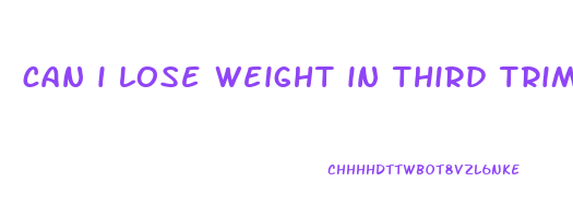 can i lose weight in third trimester