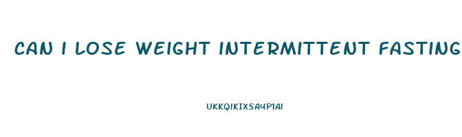 can i lose weight intermittent fasting
