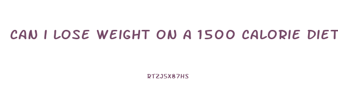 can i lose weight on a 1500 calorie diet