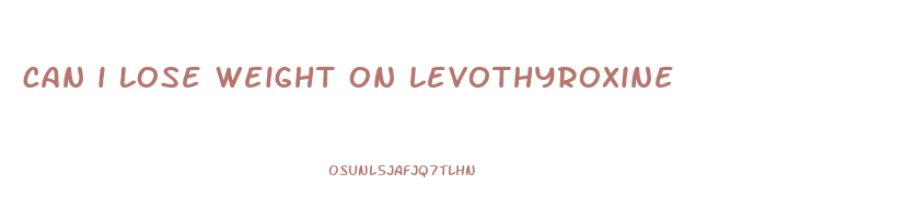 can i lose weight on levothyroxine