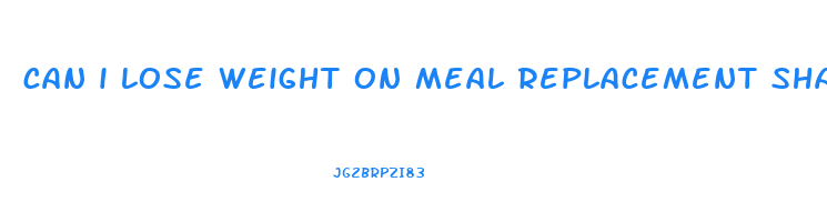 can i lose weight on meal replacement shakes