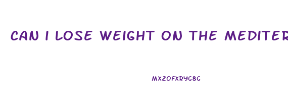can i lose weight on the mediterranean diet