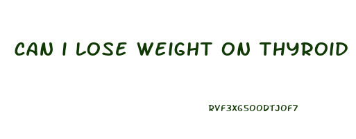 can i lose weight on thyroid medication
