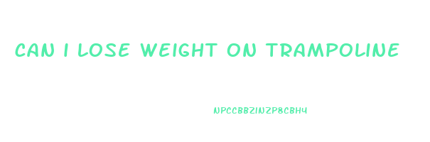 can i lose weight on trampoline