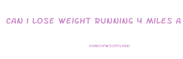 can i lose weight running 4 miles a day
