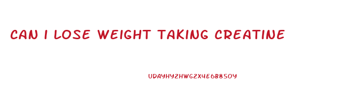 can i lose weight taking creatine