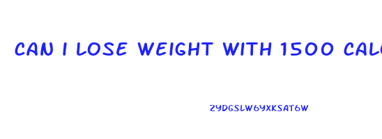 can i lose weight with 1500 calories a day