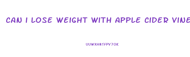 can i lose weight with apple cider vinegar