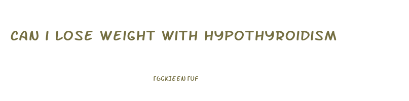 can i lose weight with hypothyroidism