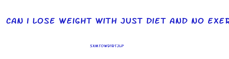 can i lose weight with just diet and no exercise