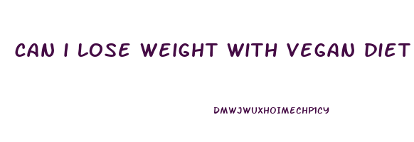 can i lose weight with vegan diet