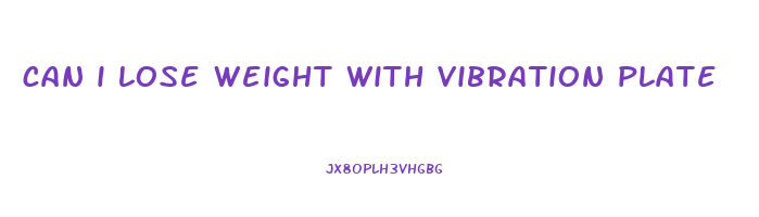 can i lose weight with vibration plate