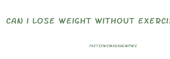 can i lose weight without exercise on keto