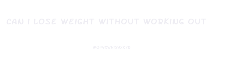 can i lose weight without working out