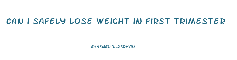 can i safely lose weight in first trimester