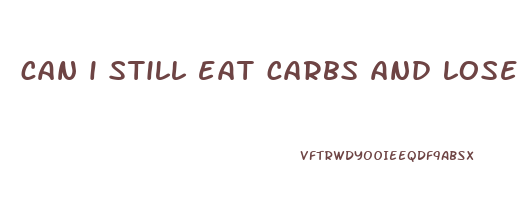 can i still eat carbs and lose weight