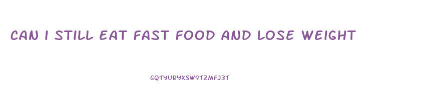 can i still eat fast food and lose weight