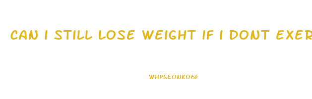 can i still lose weight if i dont exercise
