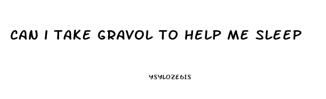 can i take gravol to help me sleep