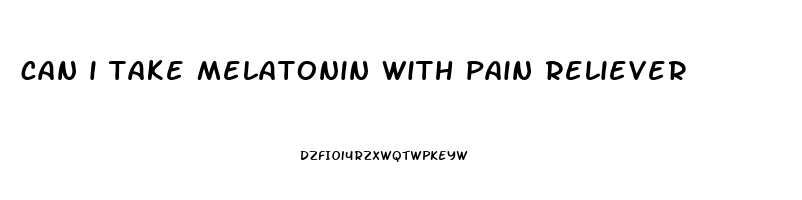 can i take melatonin with pain reliever