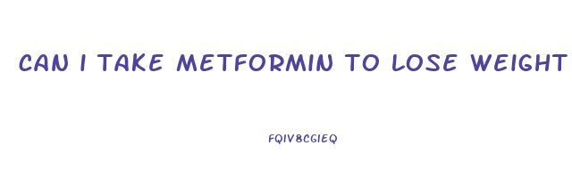 can i take metformin to lose weight