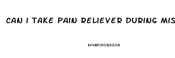 can i take pain reliever during miscarriage