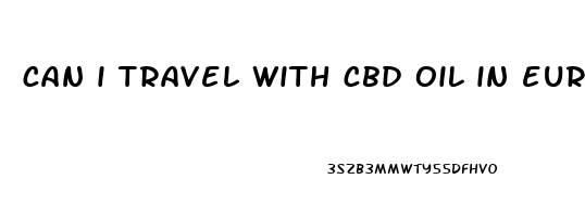 can i travel with cbd oil in europe