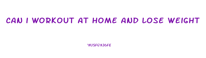 can i workout at home and lose weight