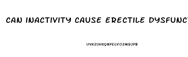 can inactivity cause erectile dysfunction
