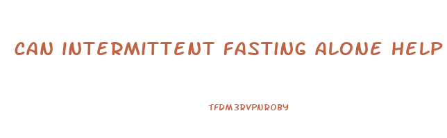 can intermittent fasting alone help you lose weight
