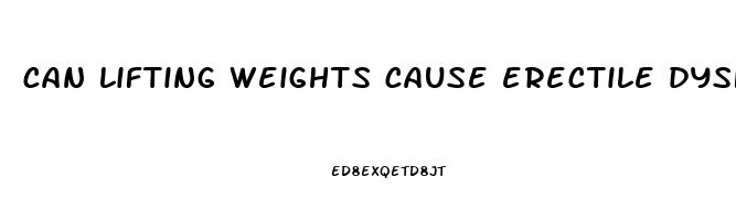 can lifting weights cause erectile dysfunction