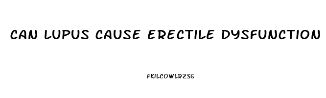 can lupus cause erectile dysfunction