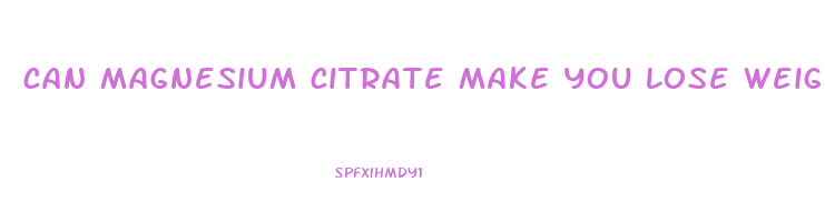 can magnesium citrate make you lose weight