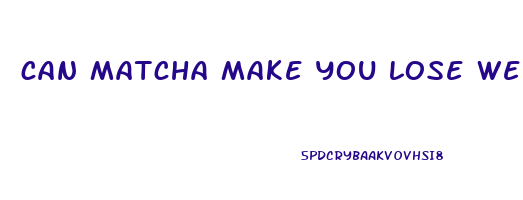 can matcha make you lose weight