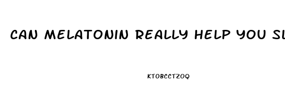 can melatonin really help you sleep