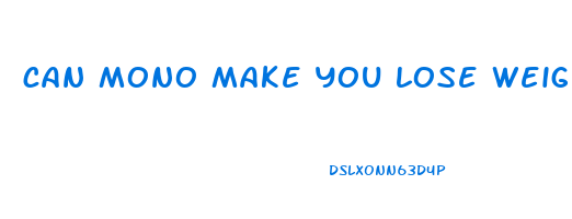 can mono make you lose weight