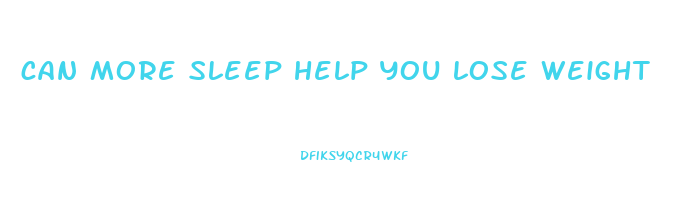 can more sleep help you lose weight