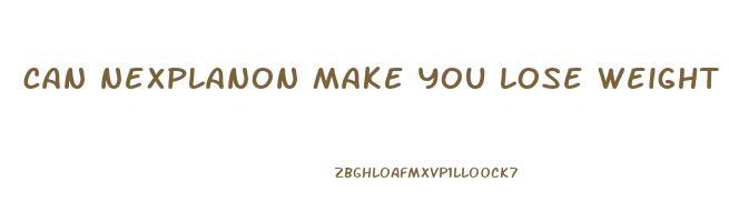 can nexplanon make you lose weight