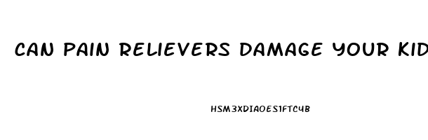 can pain relievers damage your kidneys